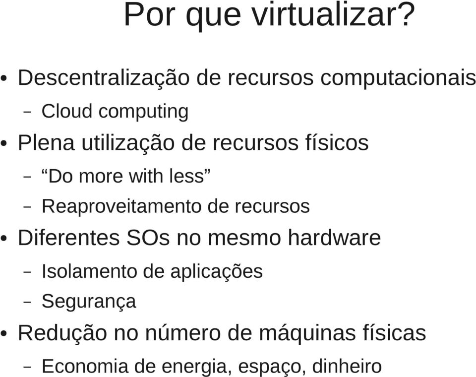 de recursos físicos Do more with less Reaproveitamento de recursos