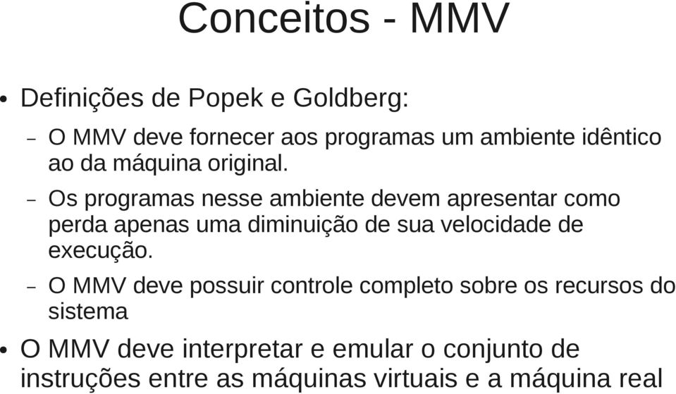 Os programas nesse ambiente devem apresentar como perda apenas uma diminuição de sua velocidade de