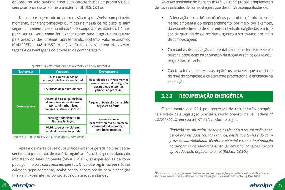 momento, por transformações químicas na massa de resíduos, e, num segundo momento, pela humificação.