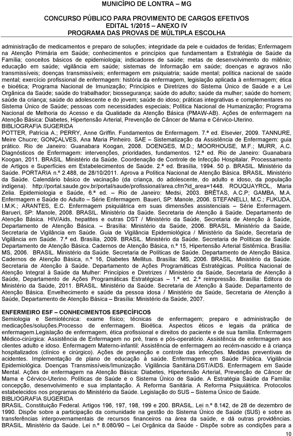 agravos não transmissíveis; doenças transmissíveis; enfermagem em psiquiatria; saúde mental; política nacional de saúde mental; exercício profissional de enfermagem: história da enfermagem,