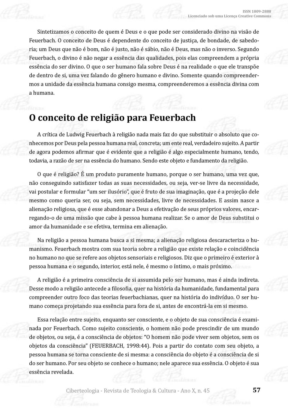 Segundo Feuerbach, o divino é não negar a essência das qualidades, pois elas compreendem a própria essência do ser divino.