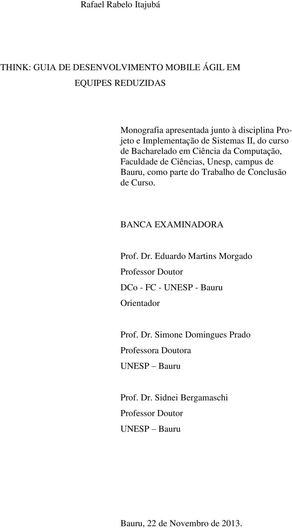 Trabalho de Conclusão de Curso. BANCA EXAMINADORA Prof. Dr. Eduardo Martins Morgado Professor Doutor DCo - FC - UNESP - Bauru Orientador Prof.