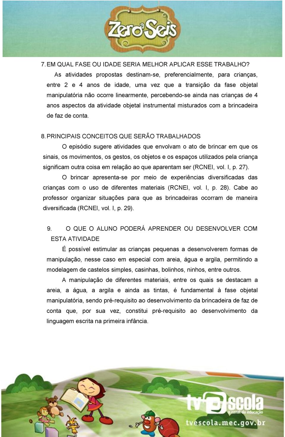 crianças de 4 anos aspectos da atividade objetal instrumental misturados com a brincadeira de faz de conta. 8.