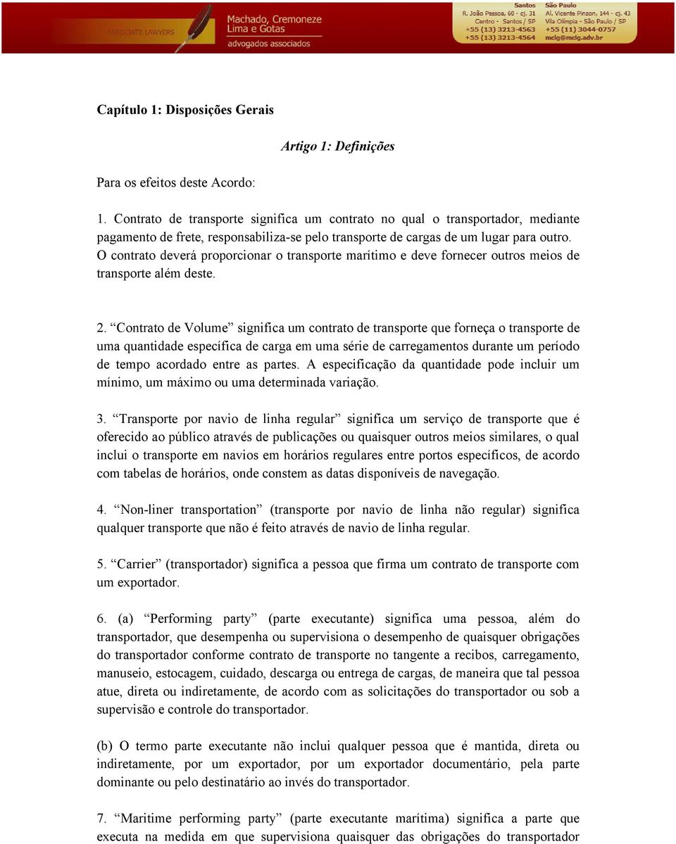 O contrato deverá proporcionar o transporte marítimo e deve fornecer outros meios de transporte além deste. 2.