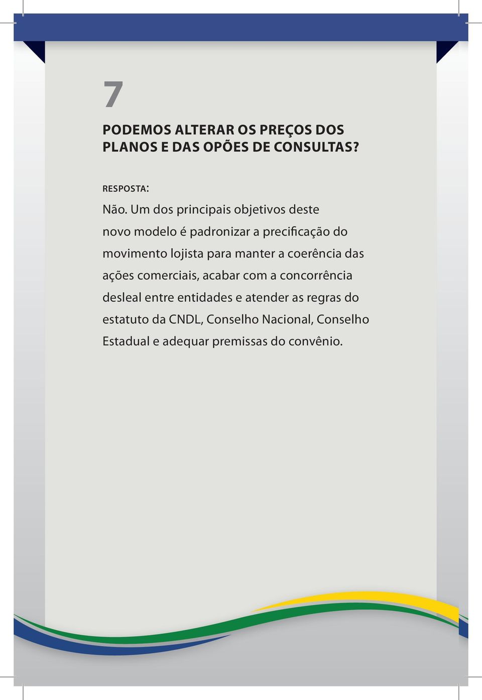 lojista para manter a coerência das ações comerciais, acabar com a concorrência desleal