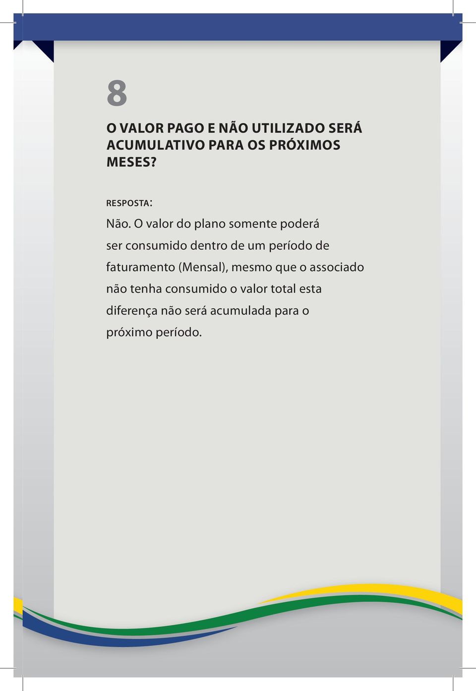 período de faturamento (Mensal), mesmo que o associado não tenha