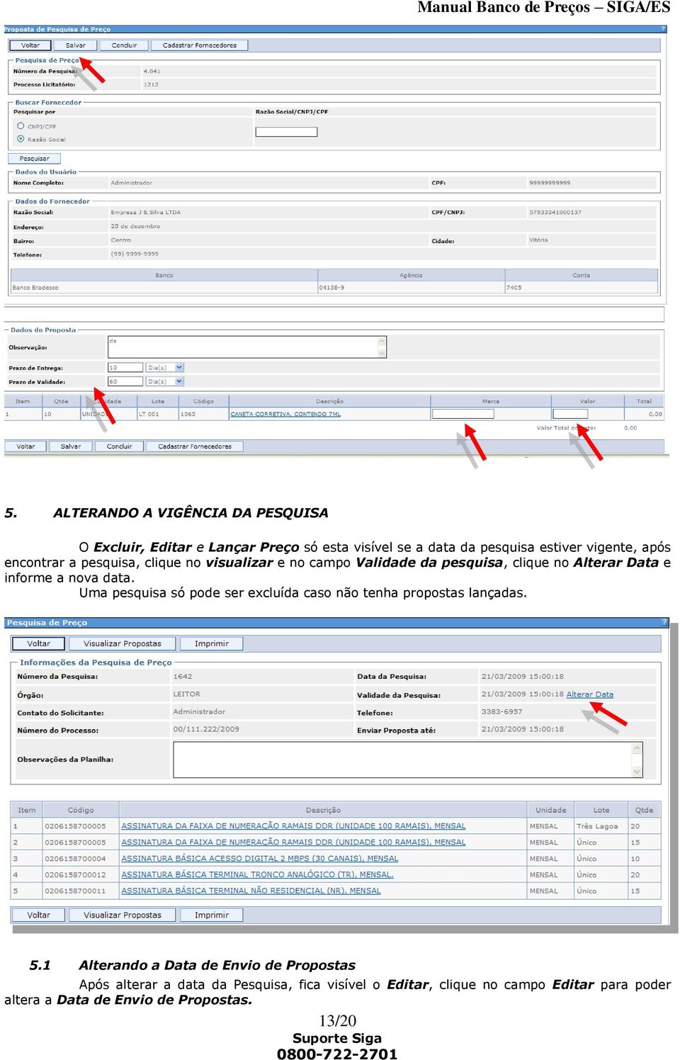 data. Uma pesquisa só pode ser excluída caso não tenha propostas lançadas. 5.