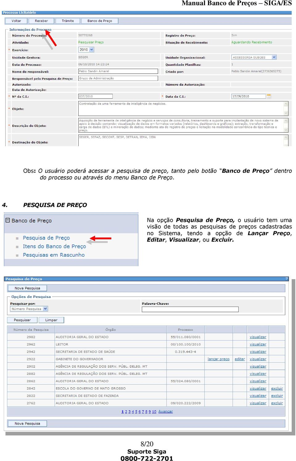 PESQUISA DE PREÇO Na opção Pesquisa de Preço, o usuário tem uma visão de todas as