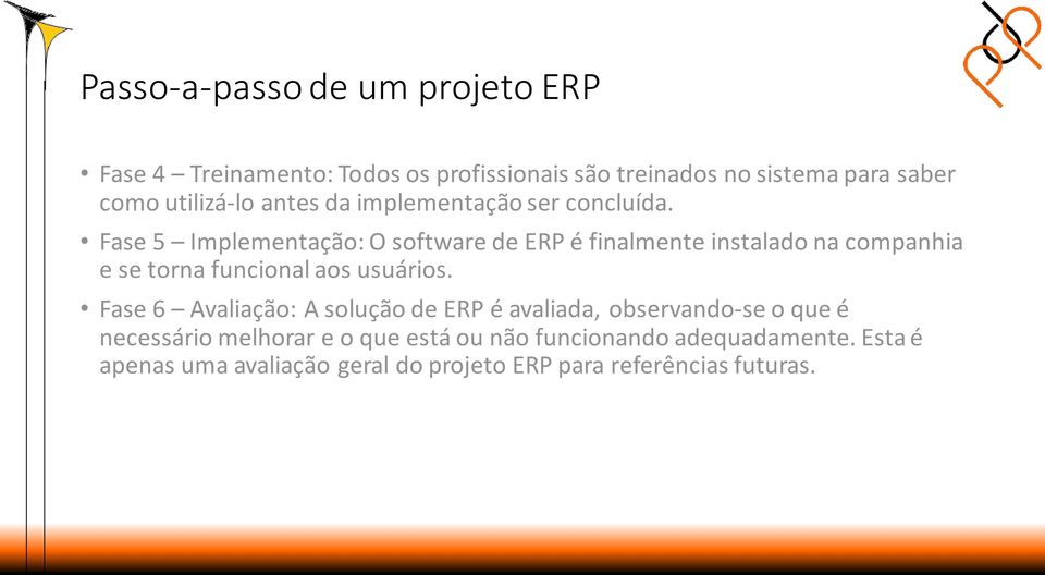 Fase 5 Implementação: O software de ERP é finalmente instalado na companhia e se torna funcional aos usuários.