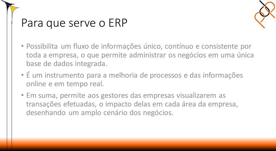 É um instrumento para a melhoria de processos e das informações online e em tempo real.