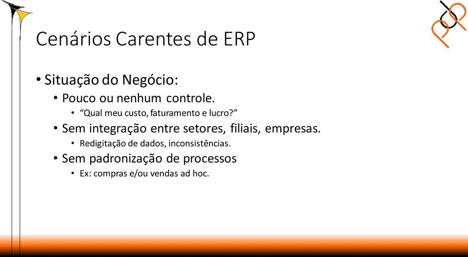 Sem integração entre setores, filiais, empresas.