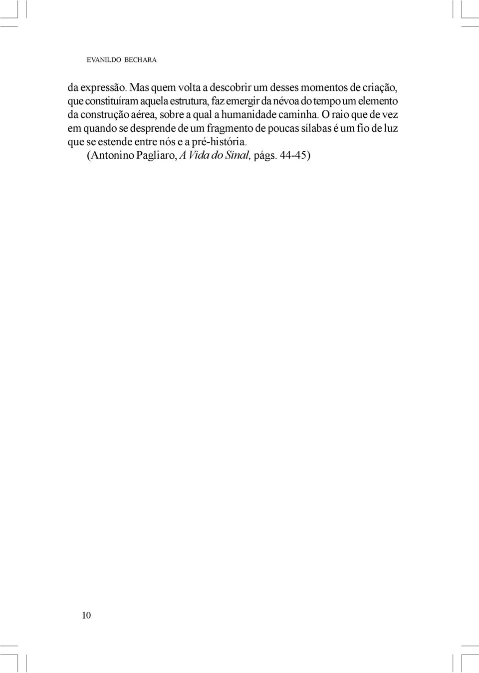 emergir da névoa do tempo um elemento da construção aérea, sobre a qual a humanidade caminha.