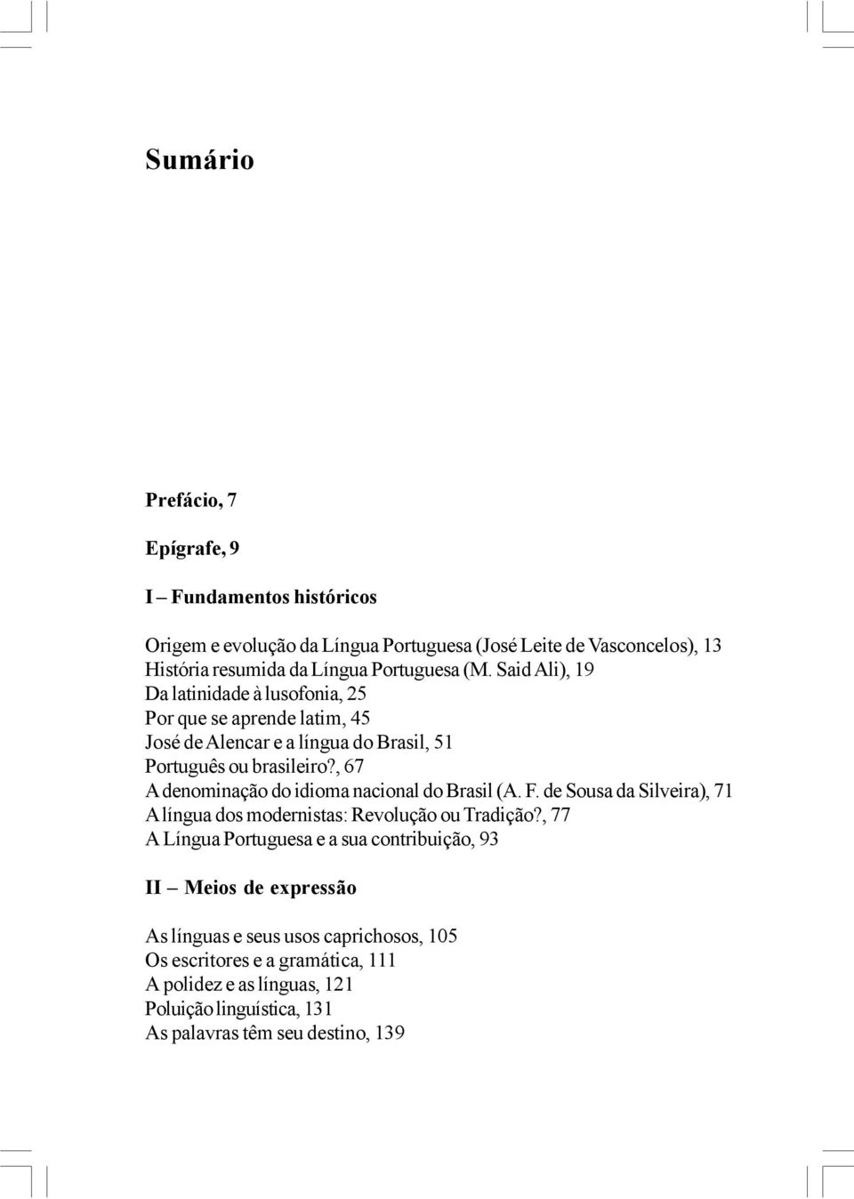 , 67 A denominação do idioma nacional do Brasil (A. F. de Sousa da Silveira), 71 A língua dos modernistas: Revolução ou Tradição?