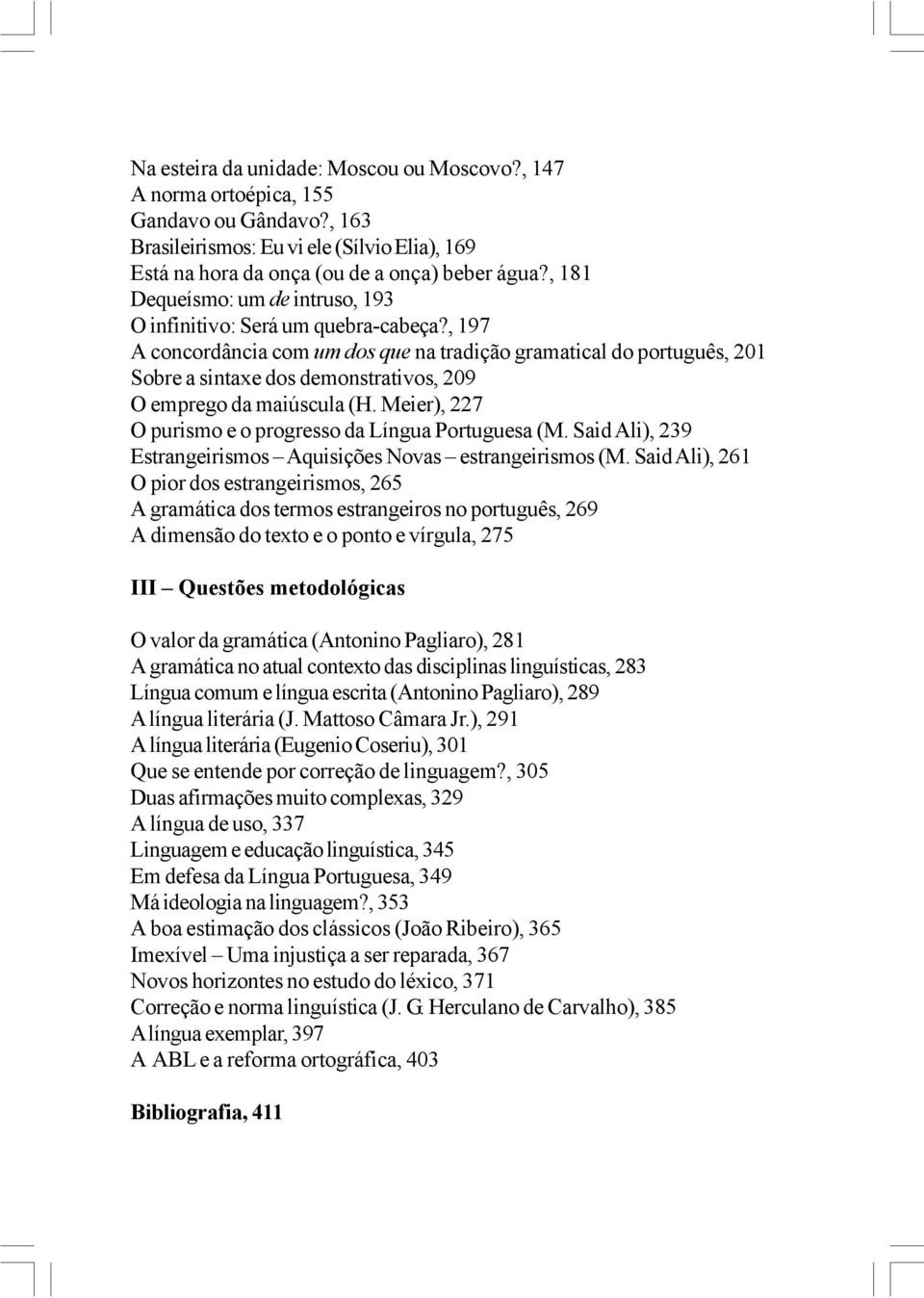 , 197 A concordância com um dos que na tradição gramatical do português, 201 Sobre a sintaxe dos demonstrativos, 209 O emprego da maiúscula (H.