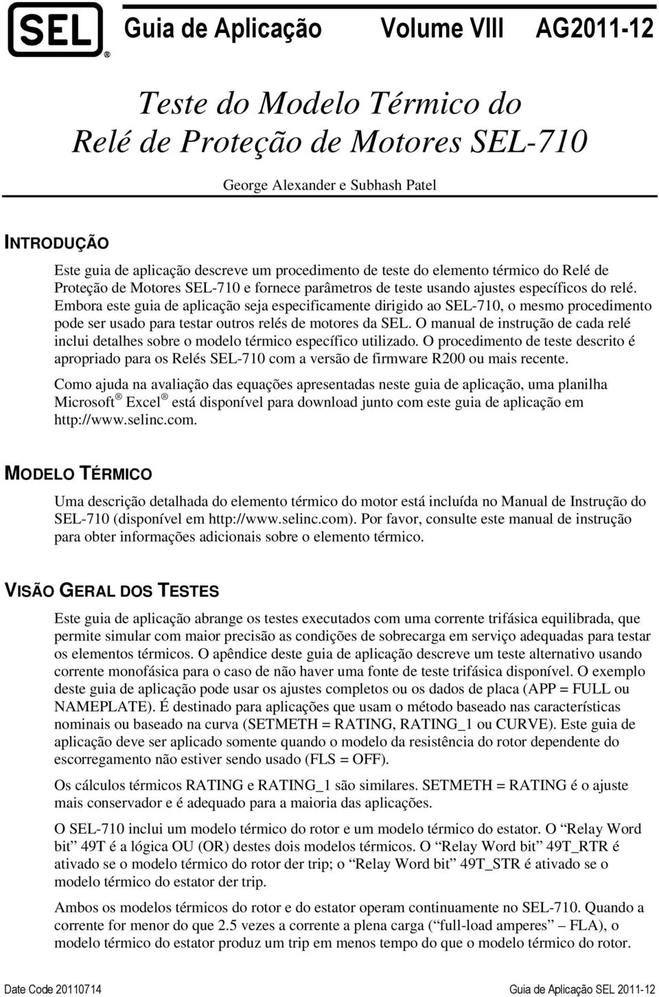 Embora este guia de aplicação seja especificamente dirigido ao SEL-710, o mesmo procedimento pode ser usado para testar outros relés de motores da SEL.