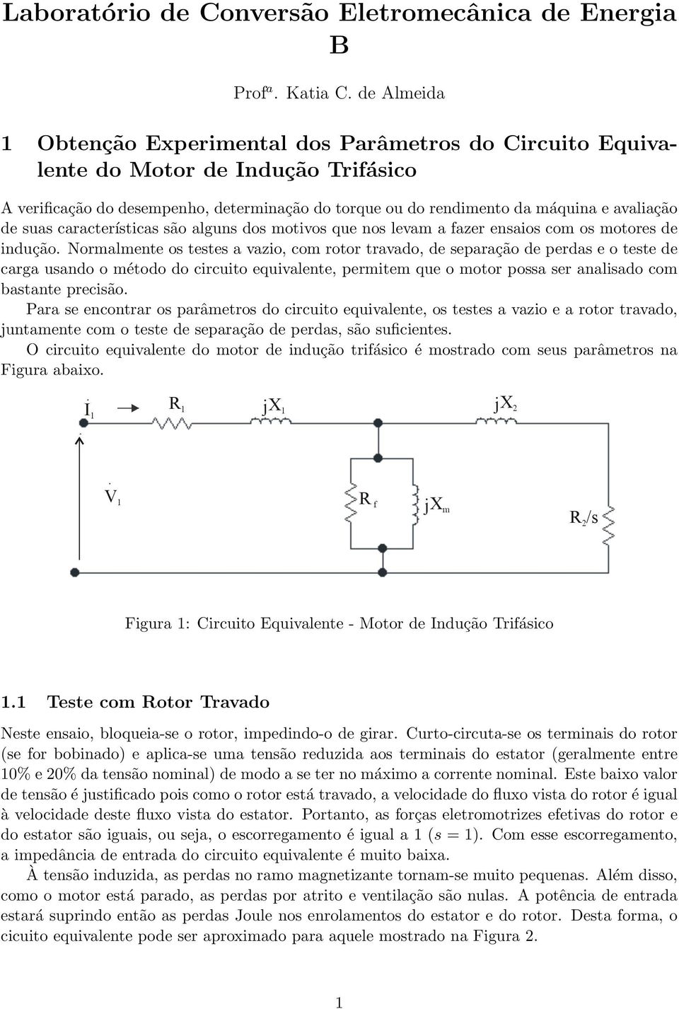 suas características são alguns dos motivos que nos levam a fazer ensaios com os motores de indução.