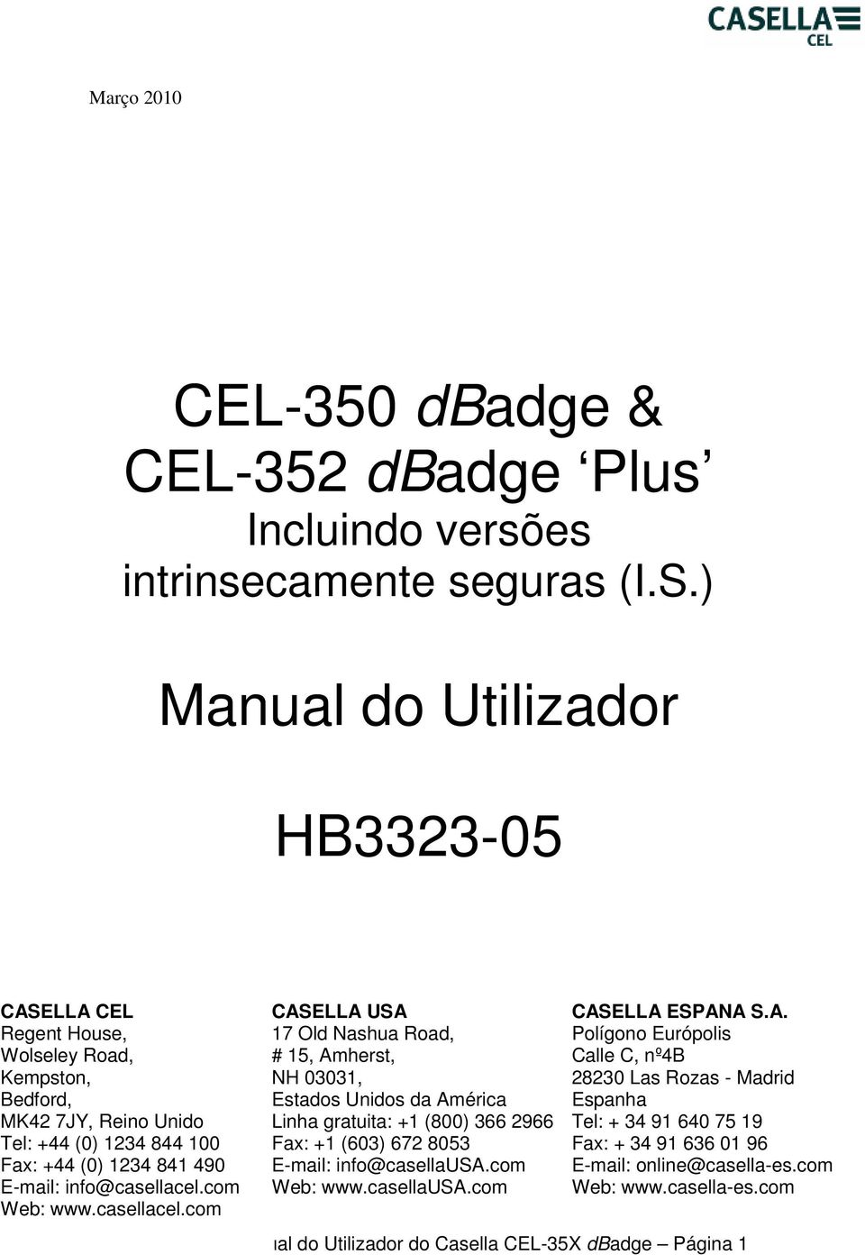 info@casellacel.com Web: www.casellacel.com CASELLA USA 17 Old Nashua Road, # 15, Amherst, NH 03031, Estados Unidos da América Linha gratuita: +1 (800) 366 2966 Fax: +1 (603) 672 8053 E-mail: info@casellausa.