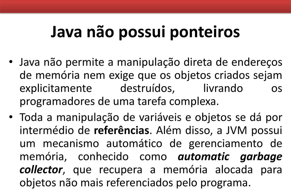 Toda a manipulação de variáveis e objetos se dá por intermédio de referências.