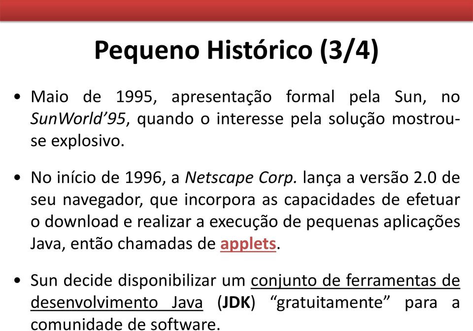 0 de seu navegador, que incorpora as capacidades de efetuar o download e realizar a execução de pequenas aplicações