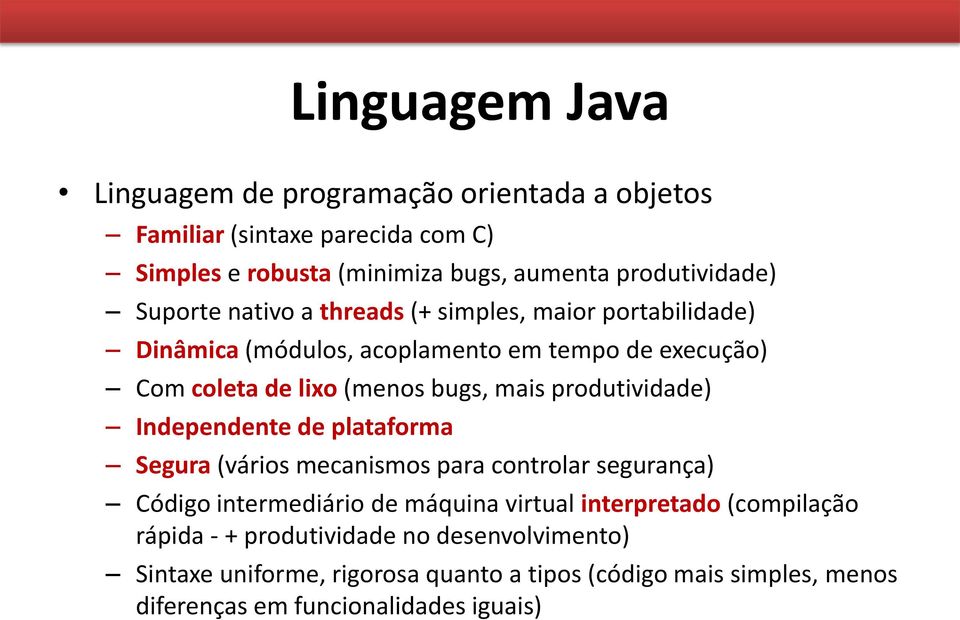 produtividade) Independente de plataforma Segura (vários mecanismos para controlar segurança) Código intermediário de máquina virtual interpretado