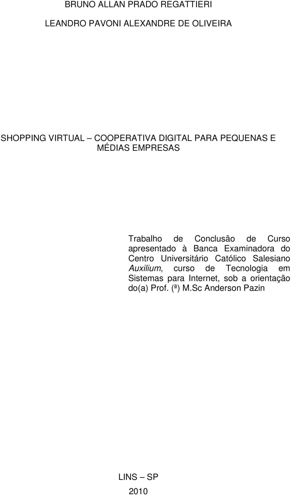 apresentado à Banca Examinadora do Centro Universitário Católico Salesiano Auxilium, curso