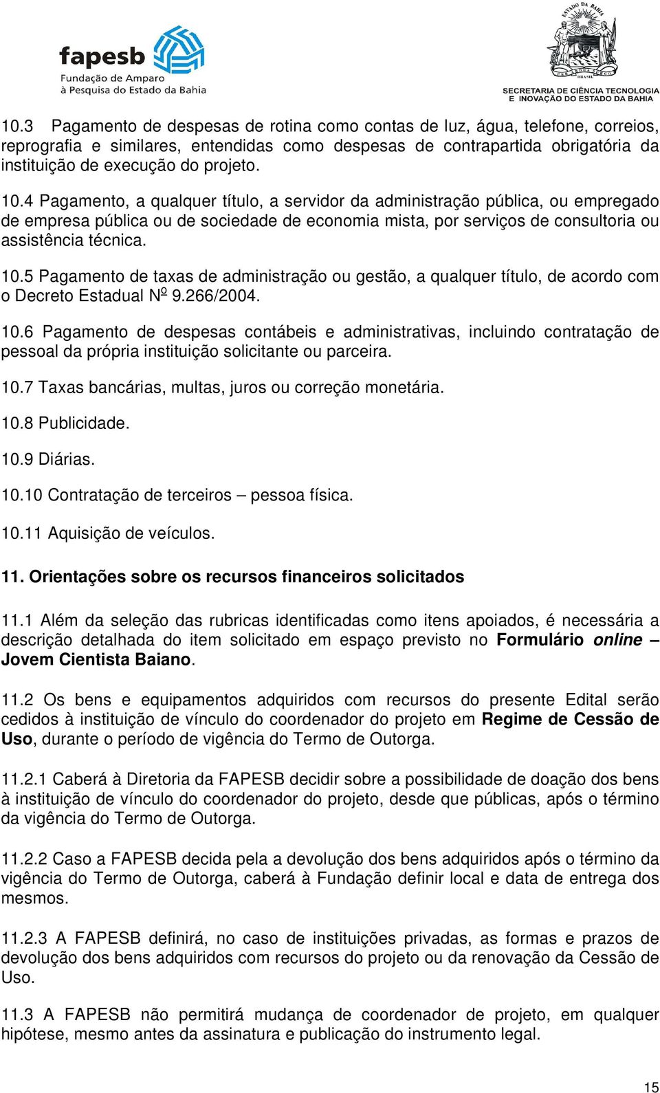 5 Pagamento de taxas de administração ou gestão, a qualquer título, de acordo com o Decreto Estadual N o 9.266/2004. 10.