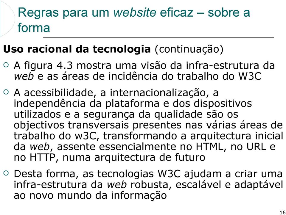 dos dispositivos utilizados e a segurança da qualidade são os objectivos transversais presentes nas várias áreas de trabalho do w3c, transformando a arquitectura