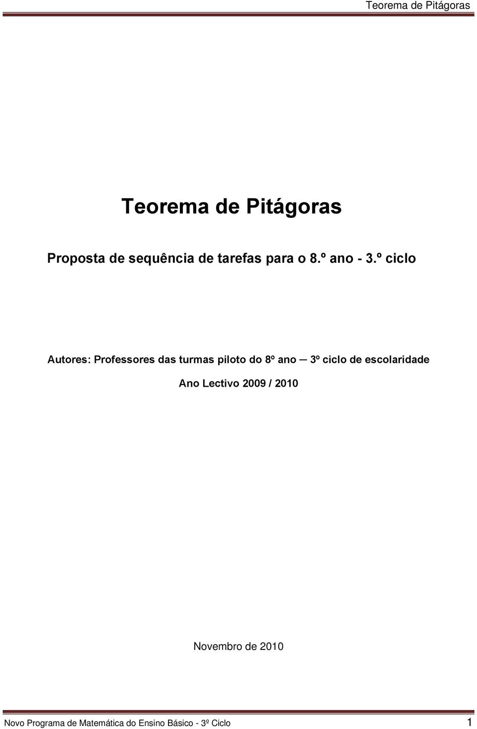 º ciclo Autores: Professores das turmas piloto do 8º ano 3º