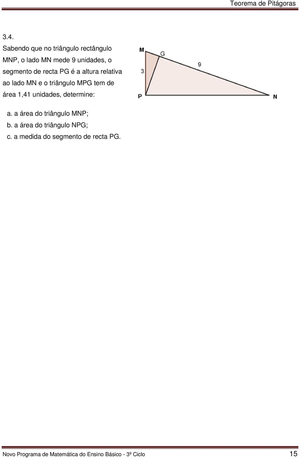 unidades, determine: a. a área do triângulo MNP; b. a área do triângulo NPG; c.