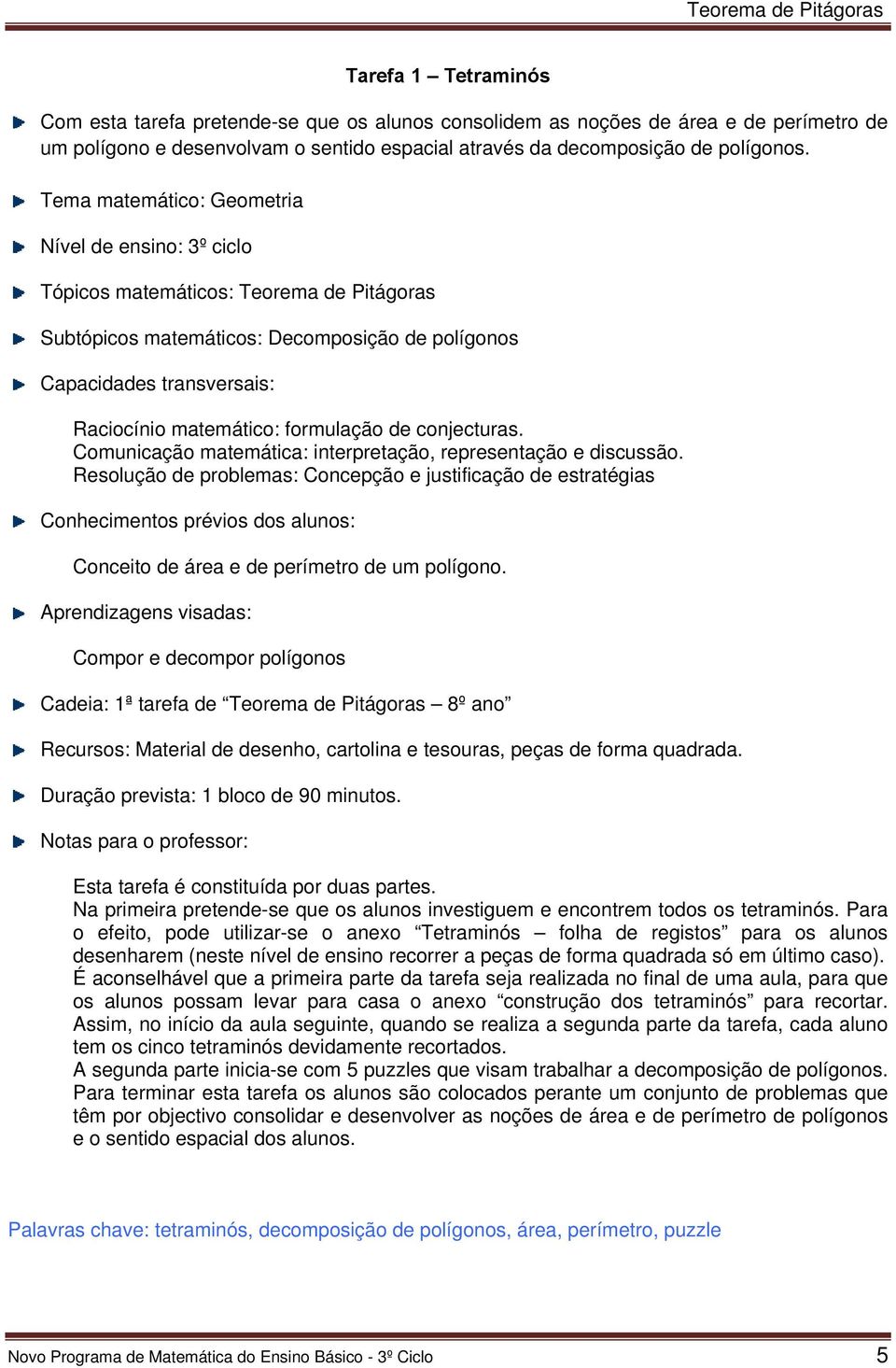 formulação de conjecturas. Comunicação matemática: interpretação, representação e discussão.