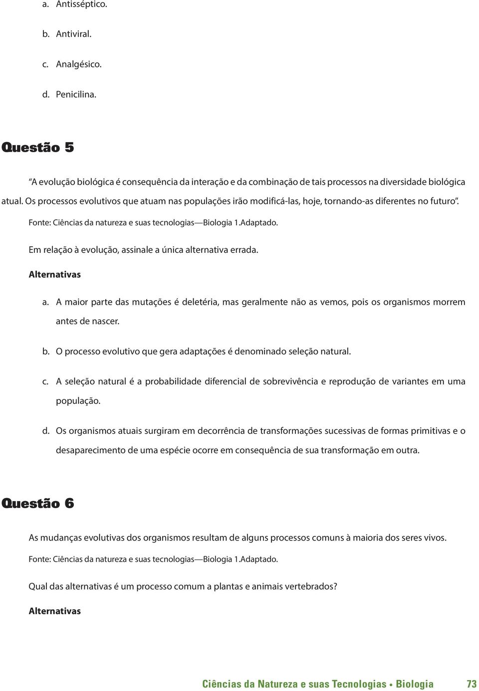 b. O processo evolutivo que gera adaptações é de