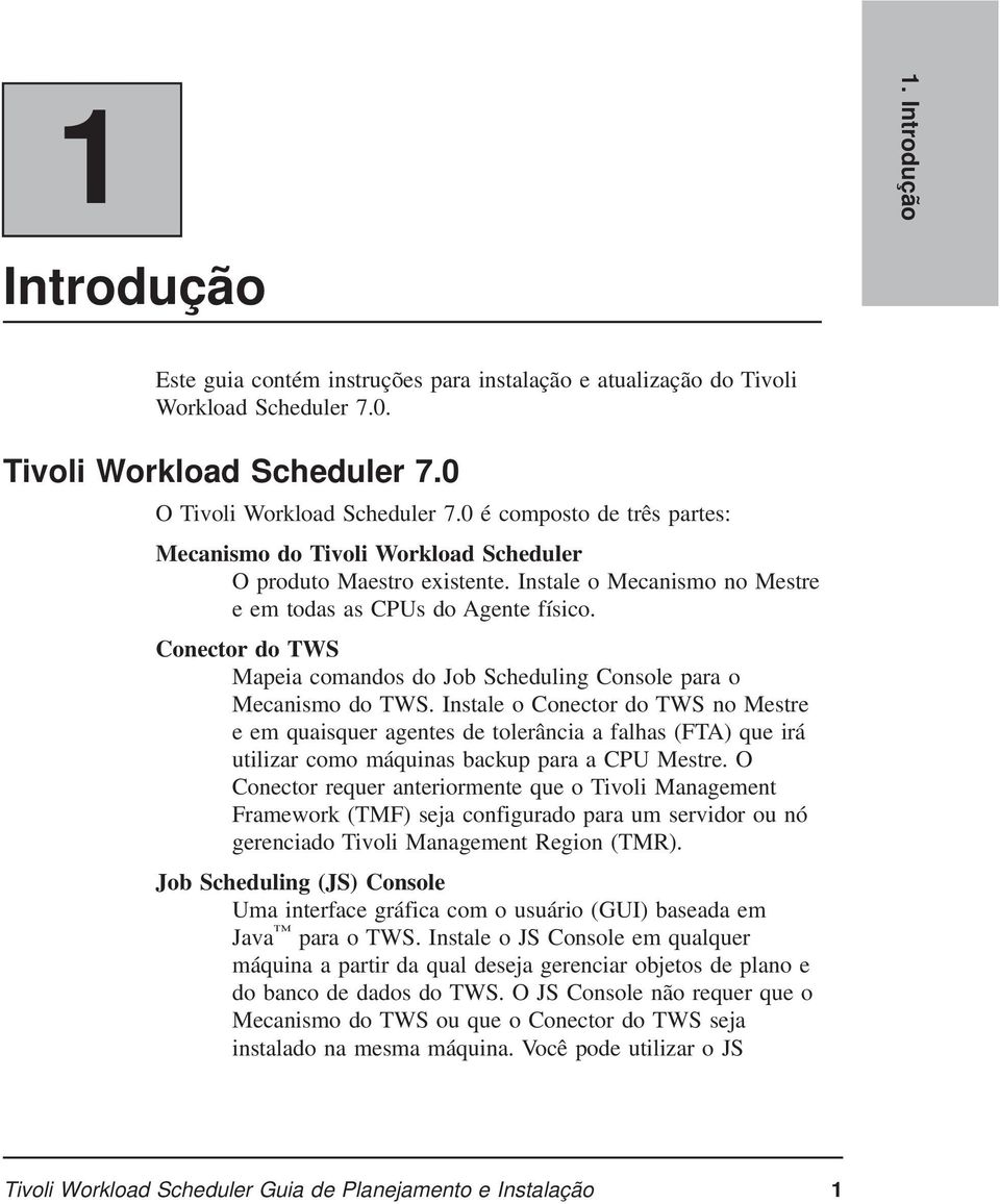 Conector do TWS Mapeia comandos do Job Scheduling Console para o Mecanismo do TWS.