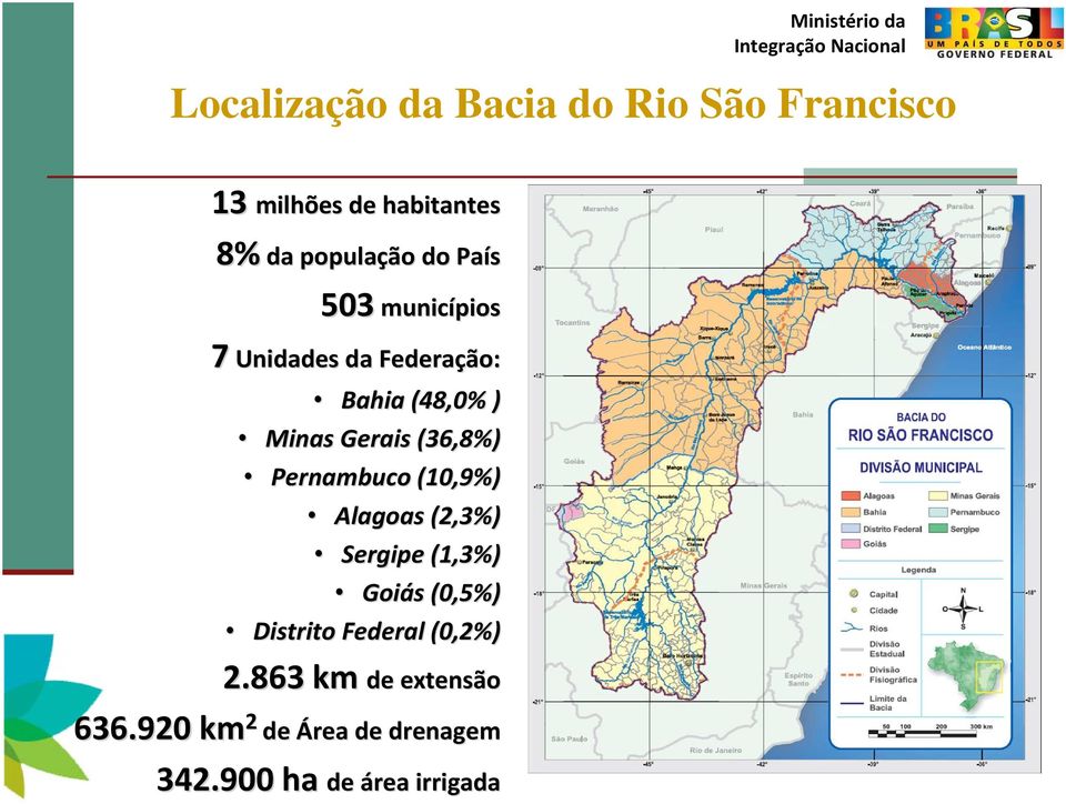 Pernambuco (10,9%) Alagoas (2,3%) Sergipe (1,3%) Goiás s (0,5%) Distrito Federal (0,2%)