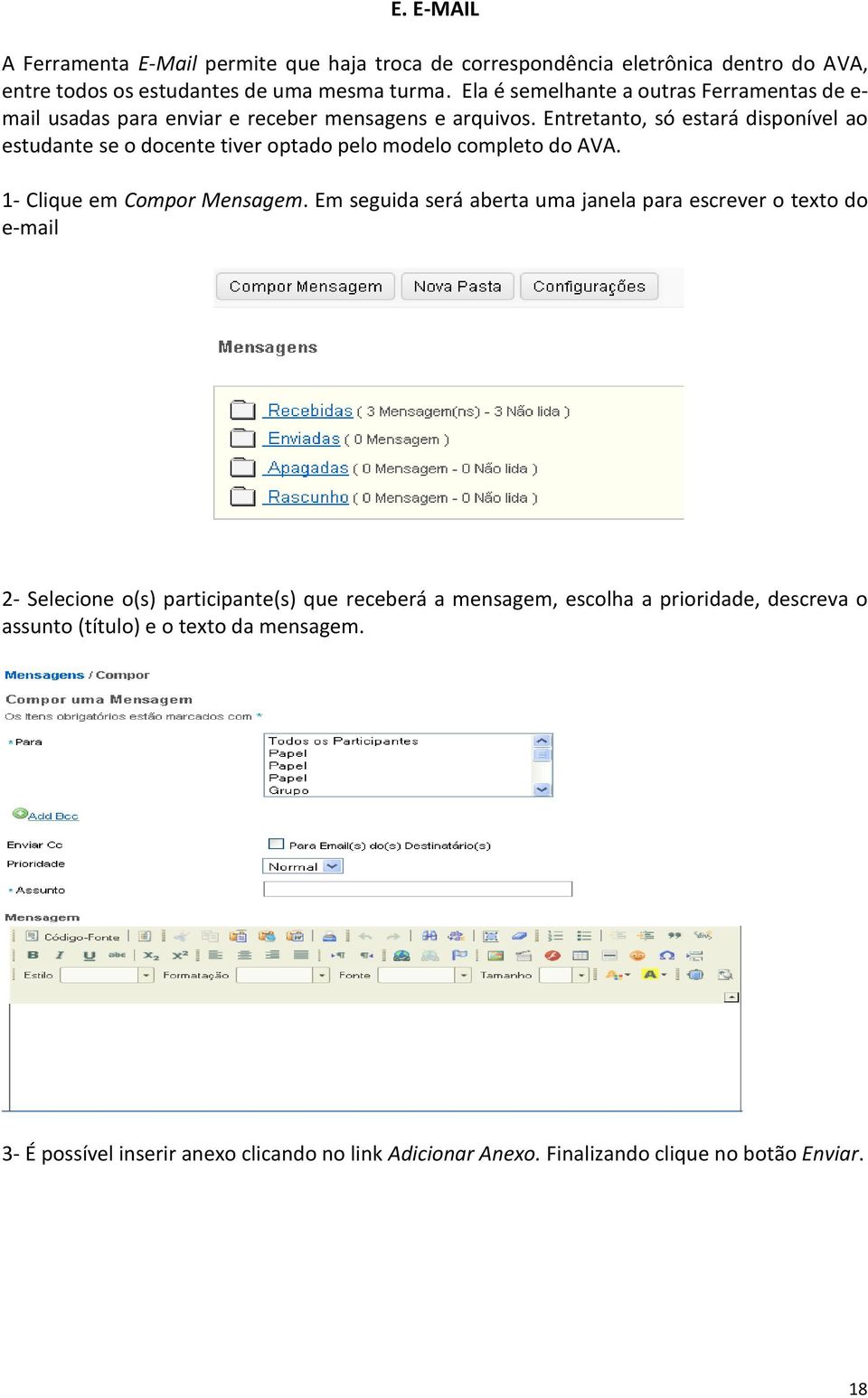 Entretanto, só estará disponível ao estudante se o docente tiver optado pelo modelo completo do AVA. 1- Clique em Compor Mensagem.