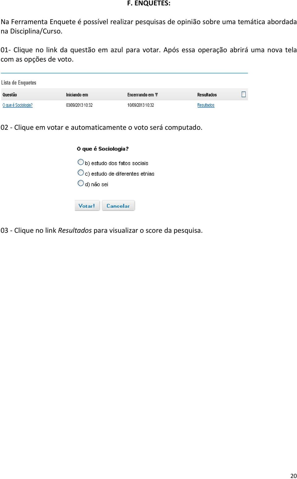 Após essa operação abrirá uma nova tela com as opções de voto.