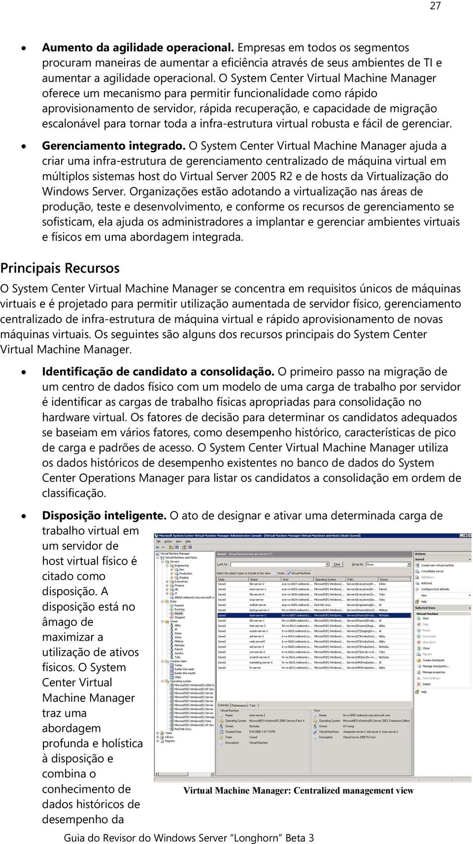 tornar toda a infra-estrutura virtual robusta e fácil de gerenciar. Gerenciamento integrado.