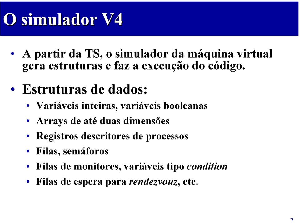 Estruturas de dados: Variáveis inteiras, variáveis booleanas Arrays de até duas