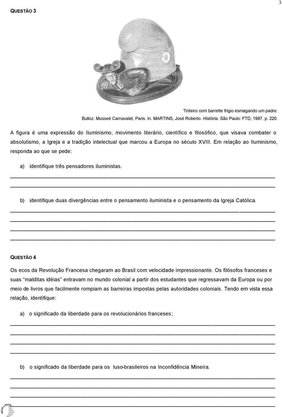 Em relação ao Iluminismo, responda ao que se pede: a) identifique três pensadores iluministas. b) identifique duas divergências entre o pensamento iluminista e o pensamento da Igreja Católica.