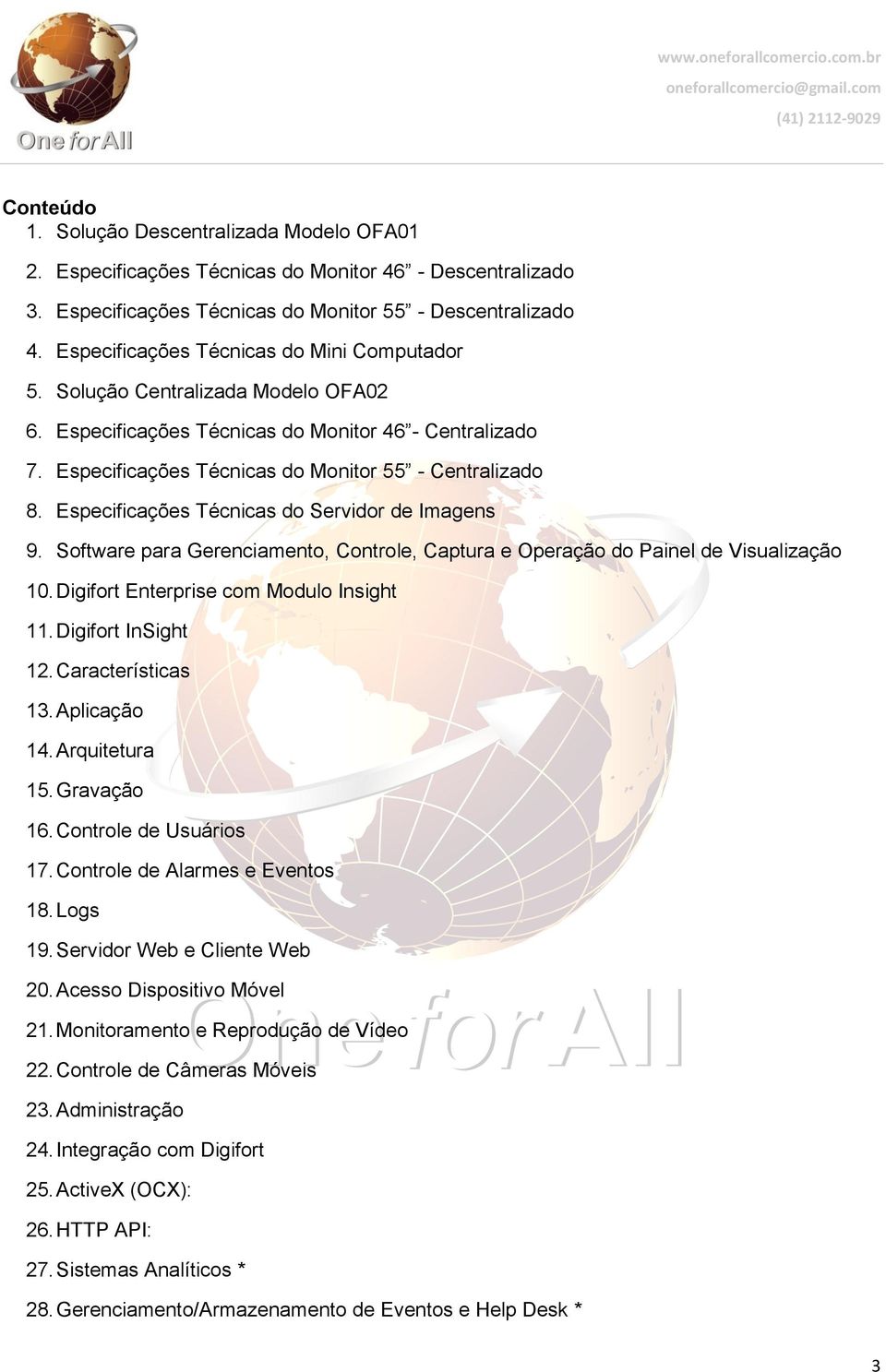 Especificações Técnicas do Servidor de Imagens 9. Software para Gerenciamento, Controle, Captura e Operação do Painel de Visualização 10. Digifort Enterprise com Modulo Insight 11.