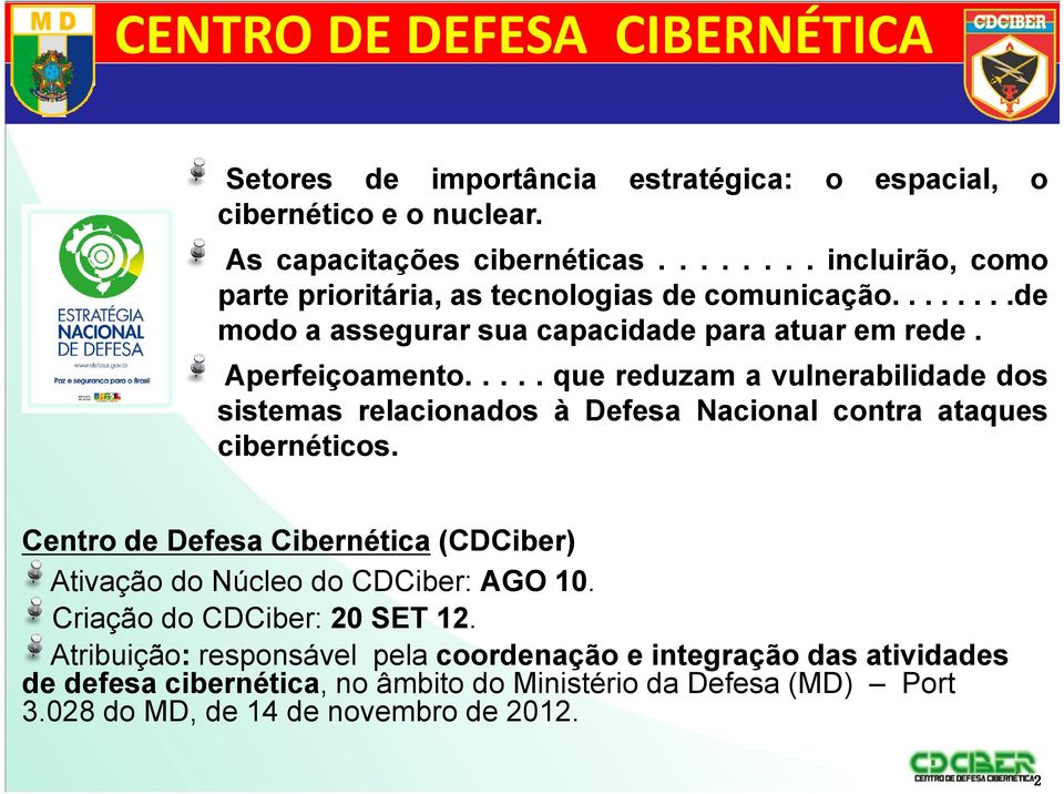 .. que reduzam a vulnerabilidade dos sistemas relacionados à Defesa Nacional contra ataques cibernéticos.