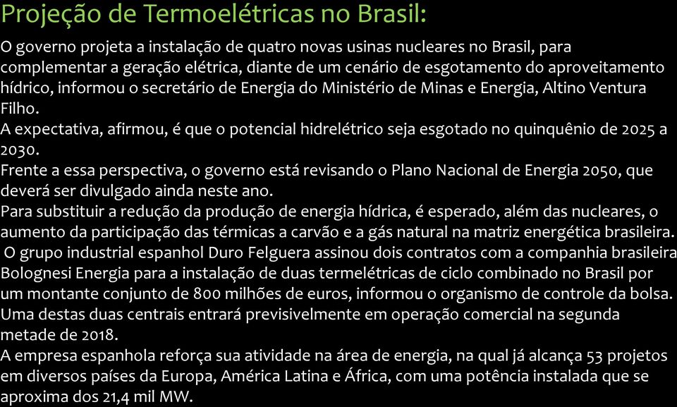 A expectativa, afirmou, é que o potencial hidrelétrico seja esgotado no quinquênio de 2025 a 2030.