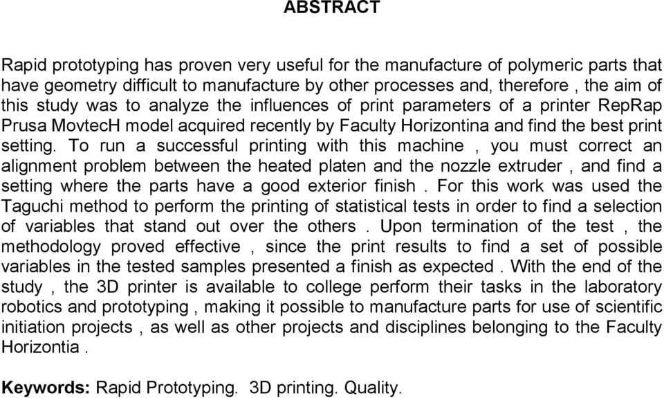 To run a successful printing with this machine, you must correct an alignment problem between the heated platen and the nozzle extruder, and find a setting where the parts have a good exterior finish.