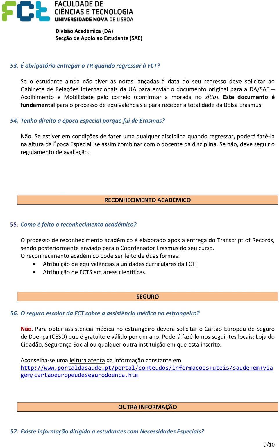 Mobilidade pelo correio (confirmar a morada no sítio). Este documento é fundamental para o processo de equivalências e para receber a totalidade da Bolsa Erasmus. 54.