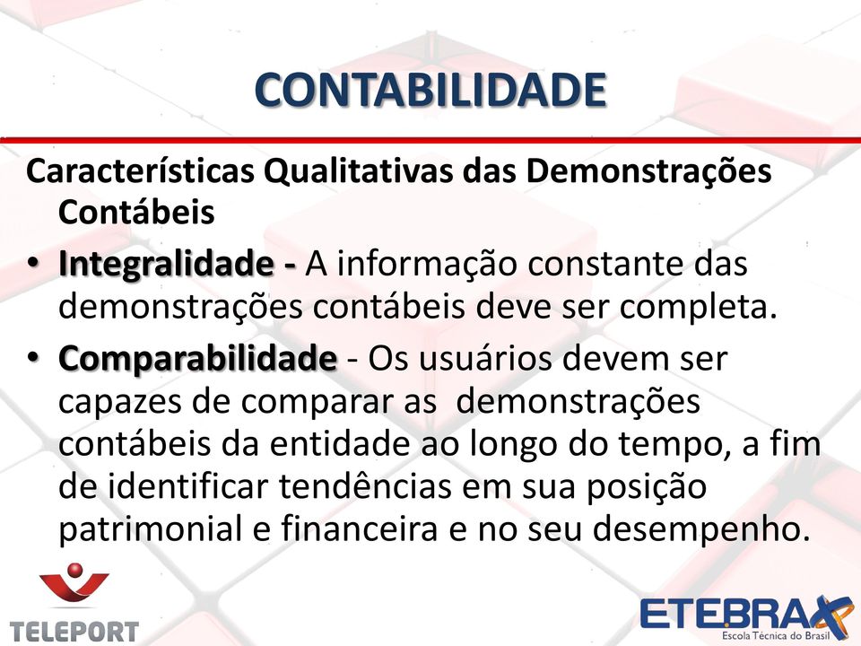 Comparabilidade - Os usuários devem ser capazes de comparar as demonstrações contábeis