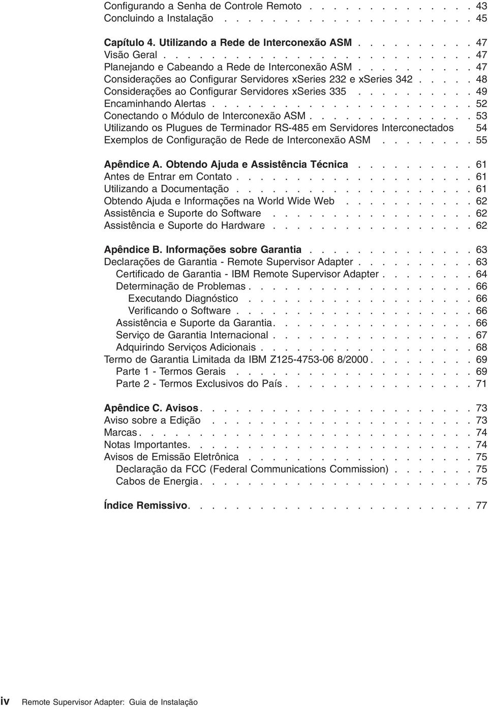 .... 48 Considerações ao Configurar Seridores xseries 335.......... 49 Encaminhando Alertas...................... 52 Conectando o Módulo de Interconexão ASM.