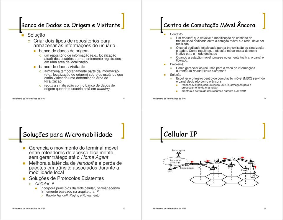 , localização atual) dos usuários permanentemente regi