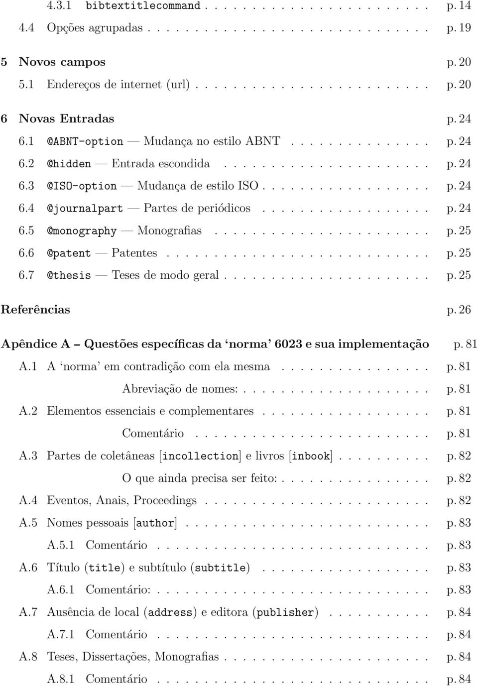 ................. p. 24 6.5 @monography Monografias....................... p. 25 6.6 @patent Patentes............................ p. 25 6.7 @thesis Teses de modo geral...................... p. 25 Referências p.