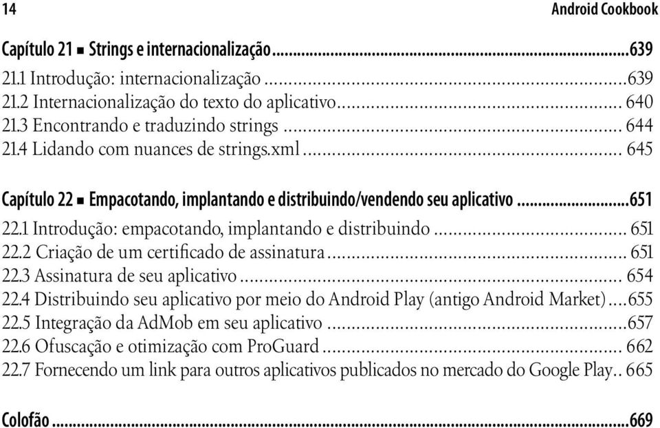 1 Introdução: empacotando, implantando e distribuindo... 651 22.2 Criação de um certificado de assinatura... 651 22.3 Assinatura de seu aplicativo... 654 22.