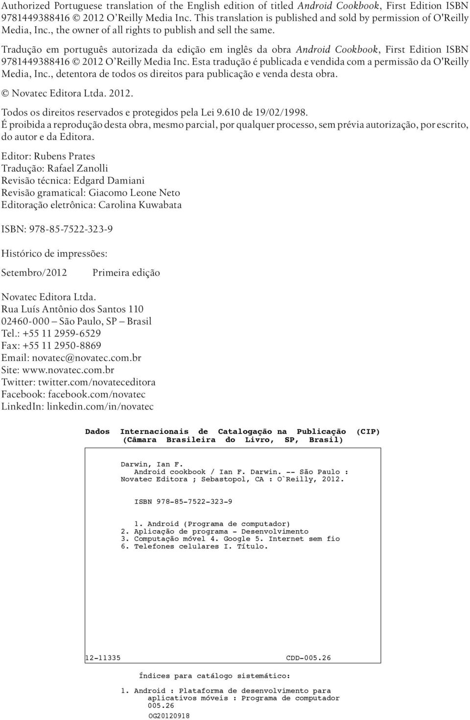 Tradução em português autorizada da edição em inglês da obra Android Cookbook, First Edition ISBN 9781449388416 2012 O Reilly Media Inc.