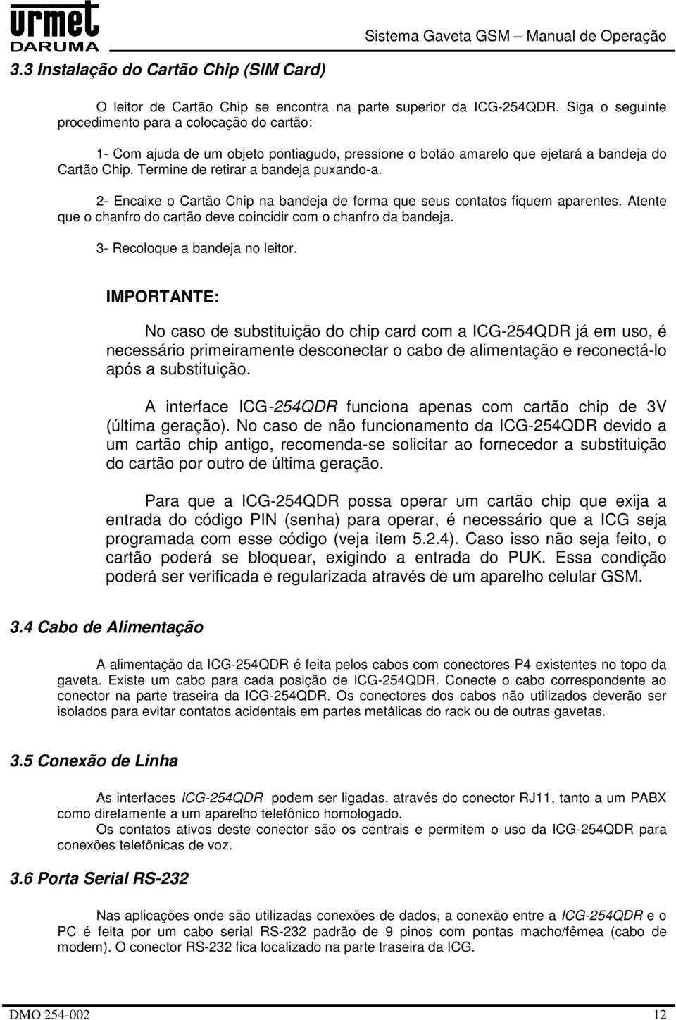 2- Encaixe o Cartão Chip na bandeja de forma que seus contatos fiquem aparentes. Atente que o chanfro do cartão deve coincidir com o chanfro da bandeja. 3- Recoloque a bandeja no leitor.